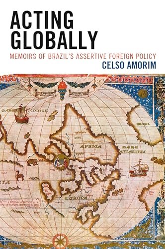 Acting Globally: Memoirs of Brazil’s Assertive Foreign Policy